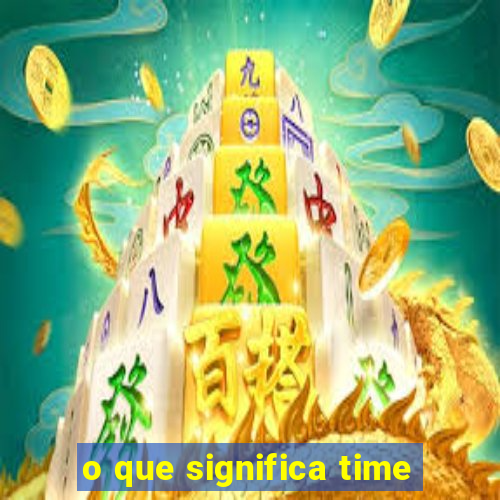 o que significa time